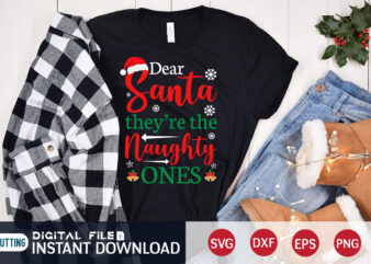 Dear Santa they’re the Naughty Ones Shirt, Christmas Santa SVG, Christmas Svg, Christmas T-Shirt, Christmas SVG Shirt Print Template, svg, Merry Christmas svg, Christmas Vector, Christmas Sublimation Design, Christmas Cut