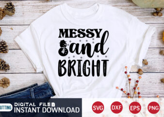 Messy and Bright Shirt, Messy Christmas SVG, Christmas Svg, Christmas T-Shirt, Christmas SVG Shirt Print Template, svg, Merry Christmas svg, Christmas Vector, Christmas Sublimation Design, Christmas Cut File