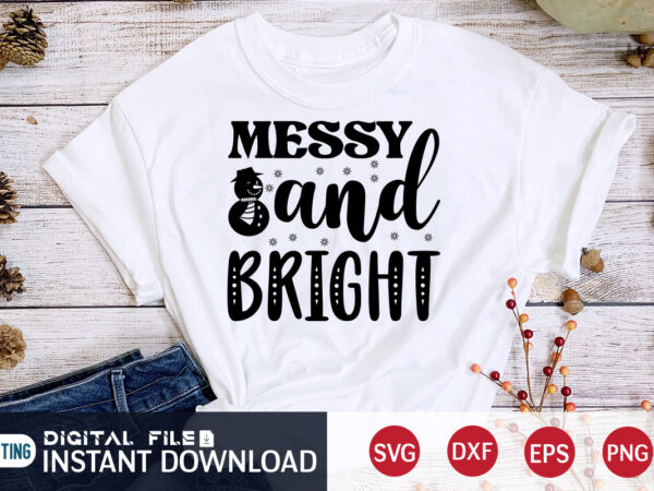Messy and bright shirt, messy christmas svg, christmas svg, christmas t-shirt, christmas svg shirt print template, svg, merry christmas svg, christmas vector, christmas sublimation design, christmas cut file