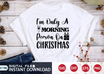 I’m only a Morning Person on Christmas Shirt, Morning Christmas SVG, Christmas Svg, Christmas T-Shirt, Christmas SVG Shirt Print Template, svg, Merry Christmas svg, Christmas Vector, Christmas Sublimation Design, Christmas