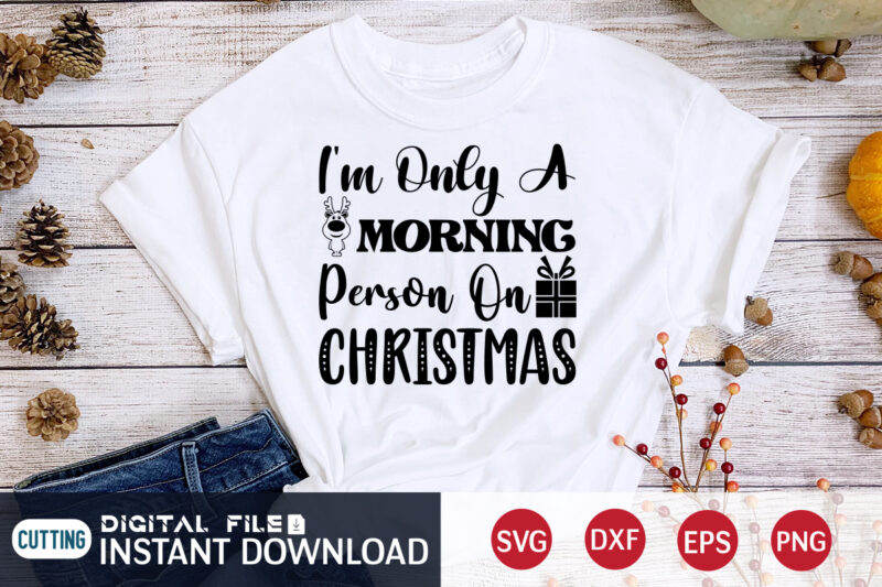I'm only a Morning Person on Christmas Shirt, Morning Christmas SVG, Christmas Svg, Christmas T-Shirt, Christmas SVG Shirt Print Template, svg, Merry Christmas svg, Christmas Vector, Christmas Sublimation Design, Christmas