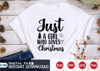 Just a Girl who Loves Christmas shirt, Christmas Girl SVG, Christmas Svg, Christmas T-Shirt, Christmas SVG Shirt Print Template, svg, Merry Christmas svg, Christmas Vector, Christmas Sublimation Design, Christmas Cut
