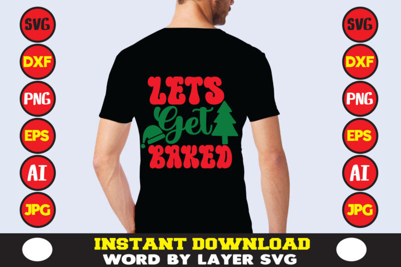 Lets Get Baked christmas t-shirt design t-shirt design mega bundle a bundle of joy nativity a svg ai among us cricut among us cricut free among us cricut svg free