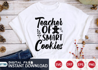 Teacher of Smart Cookies Shirt, Cookies Christmas SVG, Christmas Svg, Christmas T-Shirt, Christmas SVG Shirt Print Template, svg, Merry Christmas svg, Christmas Vector, Christmas Sublimation Design, Christmas Cut File