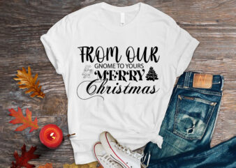 From our gnome to yours merry christmas shirt, christmas naughty svg, christmas svg, christmas t-shirt, christmas svg shirt print template, svg, merry christmas svg, christmas vector, christmas sublimation design, christmas