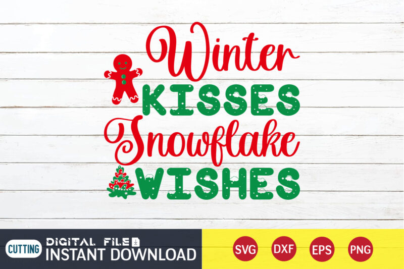 Winter Kisses SNOWFLAKE Wishes Shirt, Winte Christmas Svg, Christmas Svg, Christmas T-Shirt, Christmas SVG Shirt Print Template, svg, Merry Christmas svg, Christmas Vector, Christmas Sublimation Design, Christmas Cut File