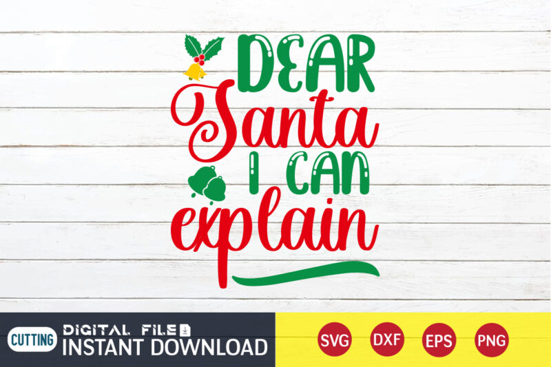 Dear Santa I can Explain shirt, Christmas Santa Shirt, Christmas Svg, Christmas T-Shirt, Christmas SVG Shirt Print Template, svg, Merry Christmas svg, Christmas Vector, Christmas Sublimation Design, Christmas Cut File