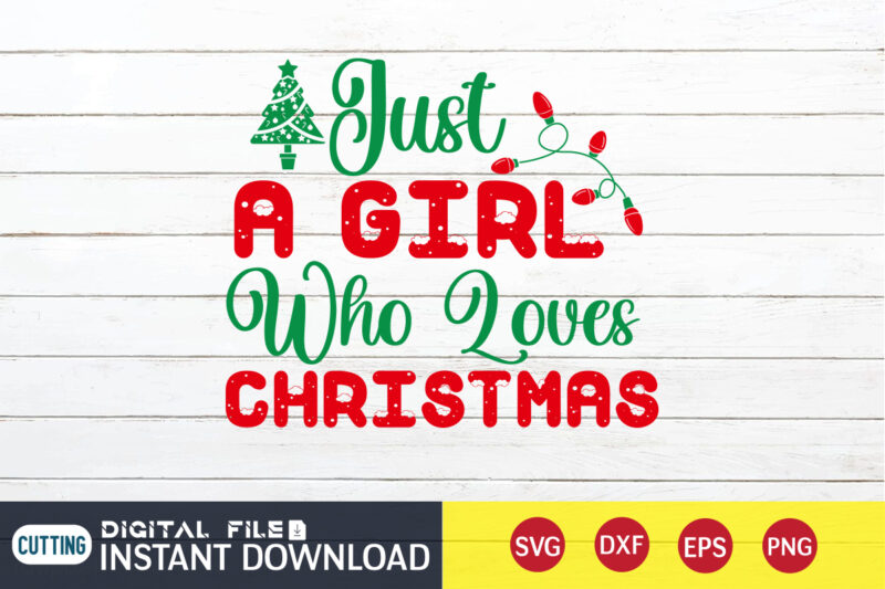 Just a Girl who Loves Christmas shirt, Christmas Girl SVG, Christmas Svg, Christmas T-Shirt, Christmas SVG Shirt Print Template, svg, Merry Christmas svg, Christmas Vector, Christmas Sublimation Design, Christmas Cut