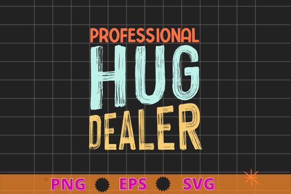Professional Hug Dealer Men Women T-Shirt design svg, Professional Hug Dealer png