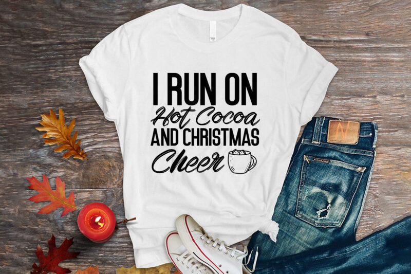 I run on hot cocoa and christmas cheer shirt, christmas naughty svg, christmas svg, christmas t-shirt, christmas svg shirt print template, svg, merry christmas svg, christmas vector, christmas sublimation design,