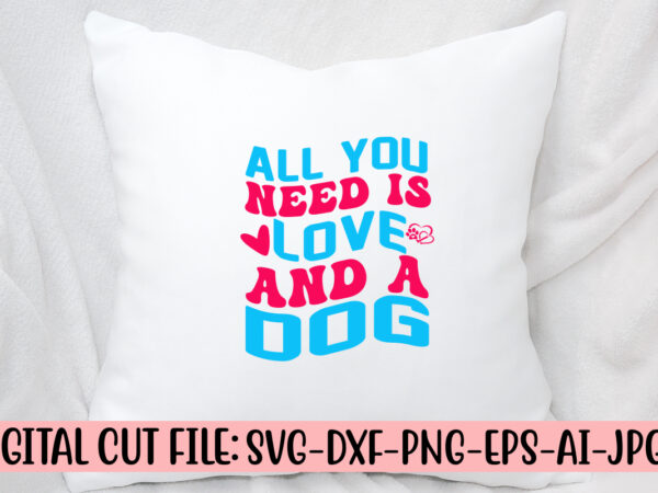 All you need is love and a dog retro svg t shirt vector