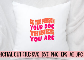 Be The Person Your Dog Thinks You Are Retro SVG