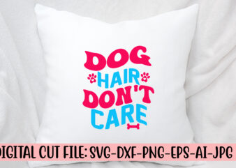 Dog Hair Don’t Care Retro SVG t shirt vector illustration