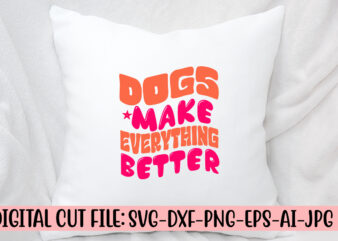Dogs Make Everything Better Retro SVG