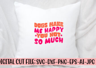 Dogs Make Me Happy You Not So Much Retro SVG t shirt vector illustration