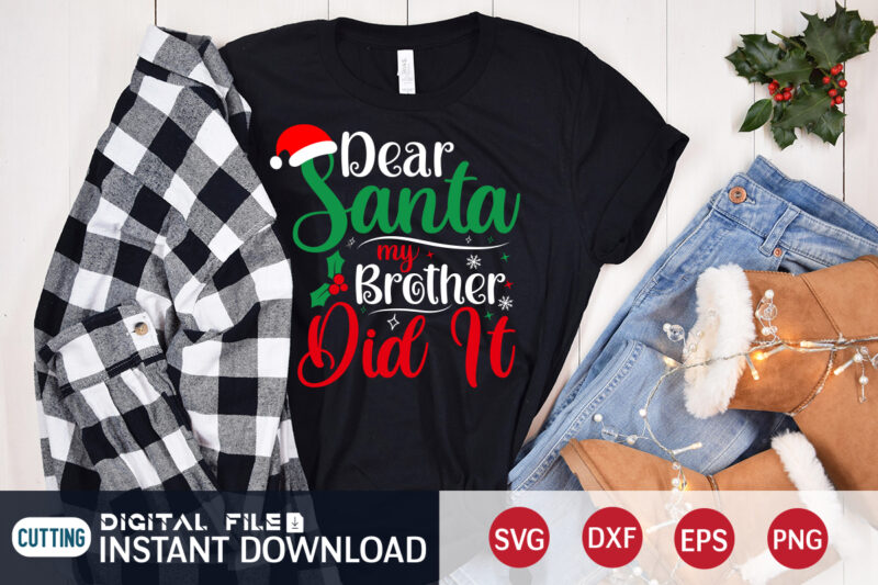Dear Santa my Brother did it Christmas shirt, Christmas Svg, Christmas T-Shirt, Christmas SVG Shirt Print Template, svg, Merry Christmas svg, Christmas Vector, Christmas Sublimation Design, Christmas Cut File