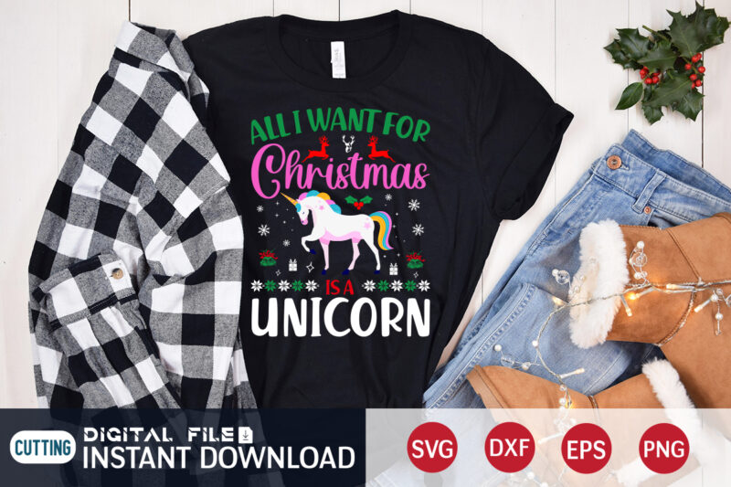 All want for Christmas is a Unicorn shirt, Christmas Svg, Christmas T-Shirt, Christmas SVG Shirt Print Template, svg, Merry Christmas svg, Christmas Vector, Christmas Sublimation Design, Christmas Cut File