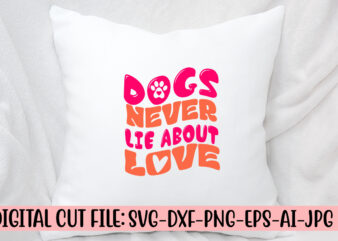 Dogs Never Lie About Love Retro SVG t shirt vector illustration