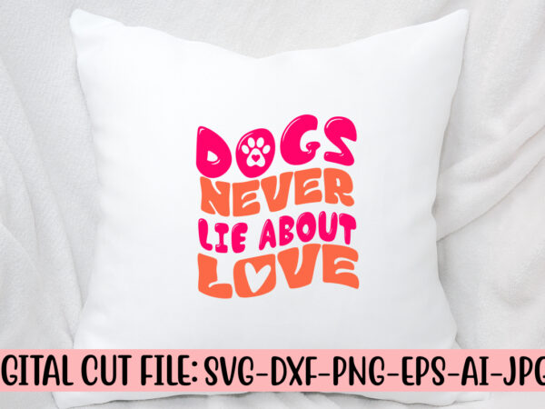 Dogs never lie about love retro svg t shirt vector illustration