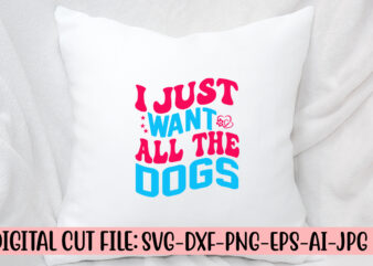 I Just Want All The Dogs Retro SVG t shirt design for sale