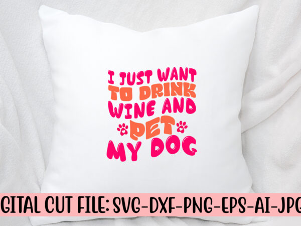 I just want to drink wine and pet my dog retro svg t shirt design for sale