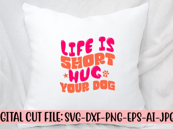 Life is short hug your dog retro svg t shirt vector graphic