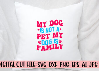 My Dog Is Not A Pet My Dog Is Family Retro SVG t shirt designs for sale