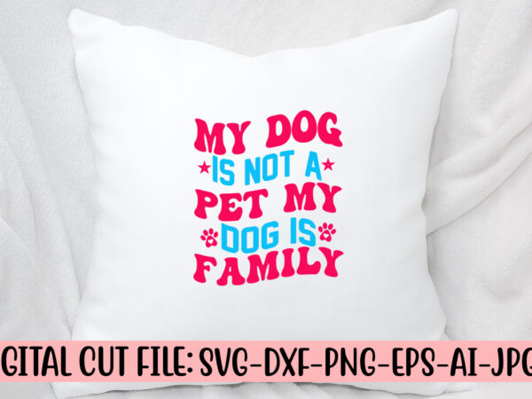 My dog is not a pet my dog is family retro svg t shirt designs for sale