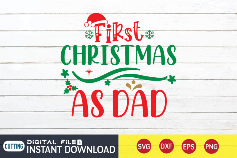 First Christmas as Dad Shirt, Christmas Svg, Christmas T-Shirt, Christmas SVG Shirt Print Template, svg, Merry Christmas svg, Christmas Vector, Christmas Sublimation Design, Christmas Cut File