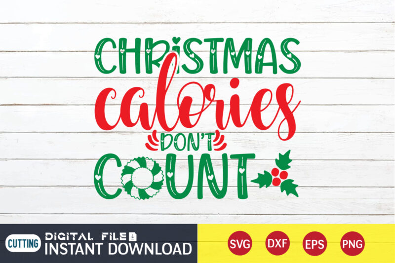 Christmas Colories don’t count shirt, Christmas Svg, Christmas T-Shirt, Christmas SVG Shirt Print Template, svg, Merry Christmas svg, Christmas Vector, Christmas Sublimation Design, Christmas Cut File