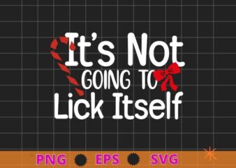 It’s Not Going To Lick Itself Funny Adult Christmas T-Shirt design svg, Christmas,