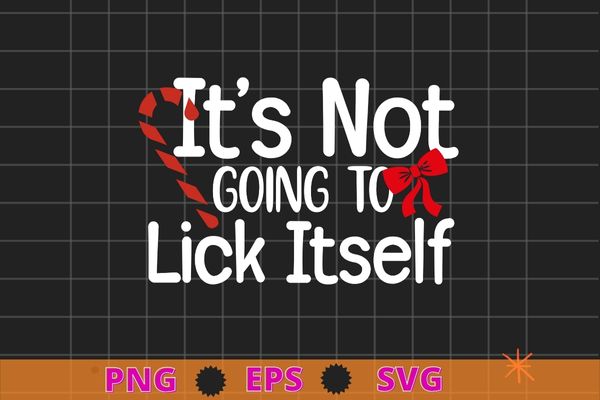 It’s not going to lick itself funny adult christmas t-shirt design svg, christmas,