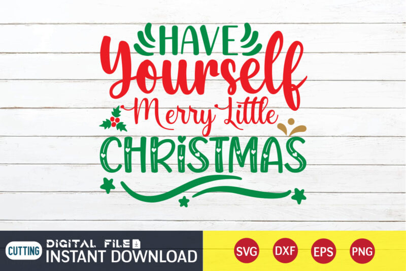 Have yourself Merry little Christmas shirt, Merry Christmas, Christmas Svg, Christmas T-Shirt, Christmas SVG Shirt Print Template, svg, Merry Christmas svg, Christmas Vector, Christmas Sublimation Design, Christmas Cut File