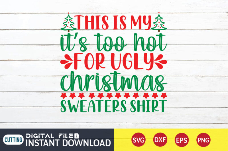 This is my It's too hot for UGLY Christmas Sweaters Shirt, Christmas Sweaters SVG, Christmas Svg, Christmas T-Shirt, Christmas SVG Shirt Print Template, svg, Merry Christmas svg, Christmas Vector, Christmas