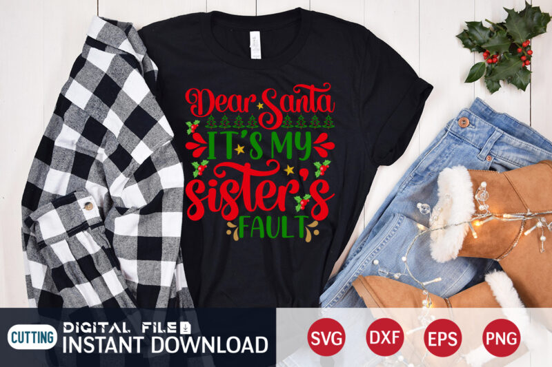 Dear Santa It's my Sister's Fault shirt, Christmas Santa svg, Christmas Svg, Christmas T-Shirt, Christmas SVG Shirt Print Template, svg, Merry Christmas svg, Christmas Vector, Christmas Sublimation Design, Christmas Cut