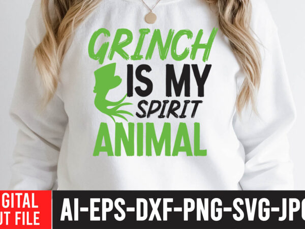 Grinch is my spirit animal t-shirt design ,grinch christmas svg bundle, grinch clipart png, the grinch svg bundle, grinch hand svg, grinch face svg, grinch christmas svg, clipart cricut vector