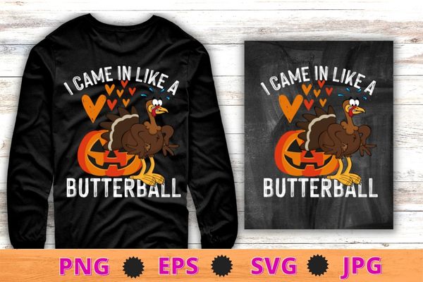 I came in like a butterball thanksgiving turkey costume t-shirt design svg, i came in like a butterball png, thanksgiving, turkey costume, I came in like a butterball thanksgiving turkey costume t-shirt design svg, i came in like a butterball png, thanksgiving, turkey costume,