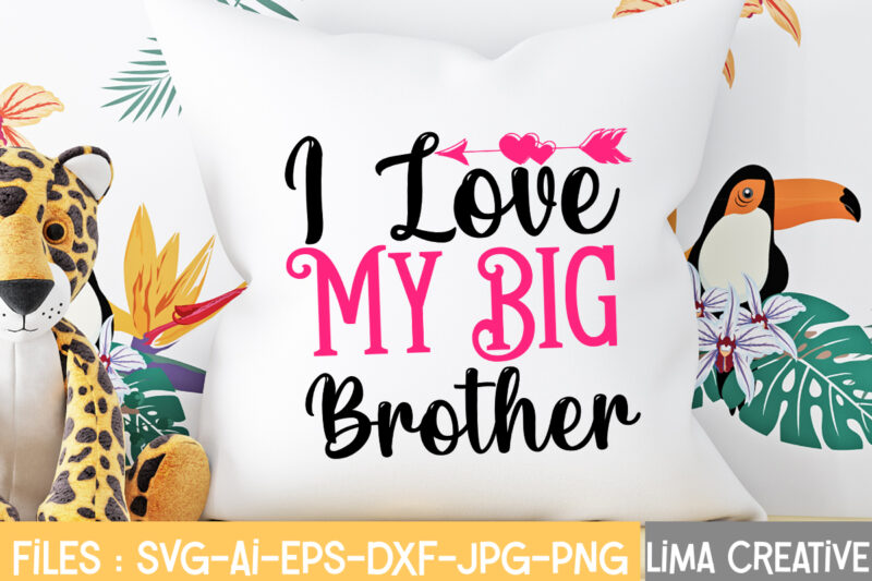 I Love My Big Brother T-shirt Design,Valentine svg bundle, Valentines day svg bundle, Love Svg, Valentine Bundle, Valentine svg, Valentine Quote svg Bundle, clipart, cricut Valentine svg bundle, Valentines day