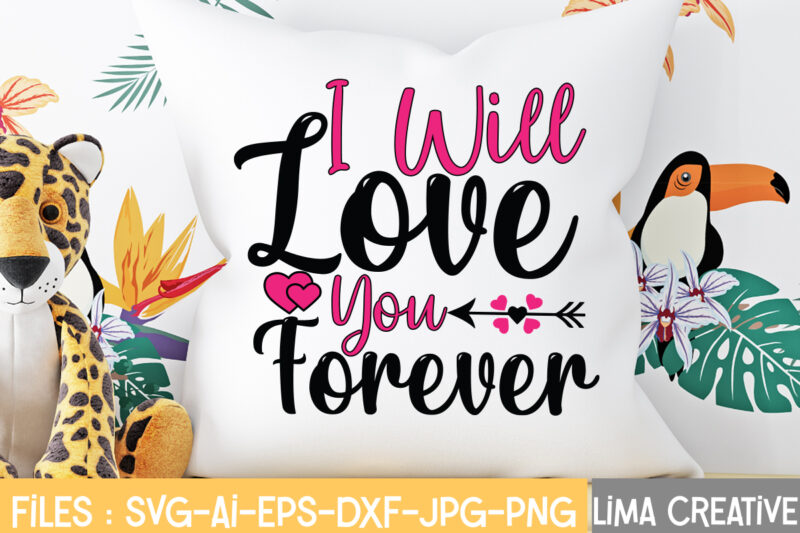 I Well Love You Forever T-shirt Design,Valentine svg bundle, Valentines day svg bundle, Love Svg, Valentine Bundle, Valentine svg, Valentine Quote svg Bundle, clipart, cricut Valentine svg bundle, Valentines day