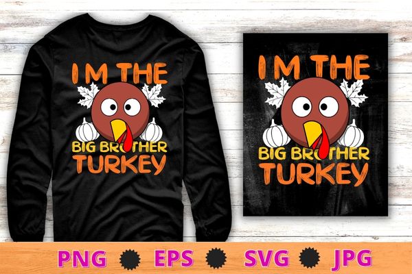 Funny i’m the big brother turkey thanksgiving t-shirt design svg, funny i’m the big brother turkey png, thanksgiving,