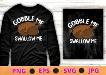 Gobble Me Swallow Me Funny Turkey Thanksgiving Retro Vintage T-Shirt design svg, Gobble Me Swallow Me png, Funny Turkey, Thanksgiving, Retro Vintage,