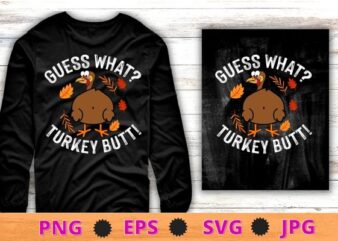 Guess What Turkey Pilgrim Funny Thanksgiving T-Shirt design svg, saying, cute file, screen print, print ready,