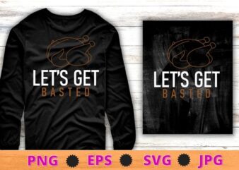 Let’s Get Basted Turkey Day Funny Thanksgiving Leg Day T-Shirt design svg, Let’s Get Basted png, Turkey Day, Funny Thanksgiving, Leg Day