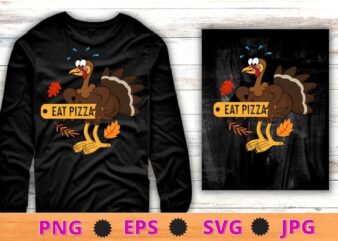 Eat pizza funny turkey chicken graphics Thanksgiving T-Shirt design svg, Eat pizza png, funny turkey chicken, graphics, Thanksgiving,