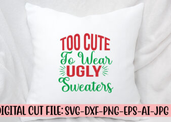 Too Cute To Wear Ugly Sweaters SVG Design