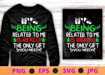 Being Related To Me Funny Christmas Shirts Women Men Family T-Shirt design svg, Being Related To Me png, Funny Christmas Shirts, christmas Sweater, holiday, wine,