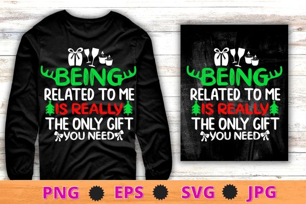 Being related to me funny christmas shirts women men family t-shirt design svg, being related to me png, funny christmas shirts, christmas sweater, holiday, wine,