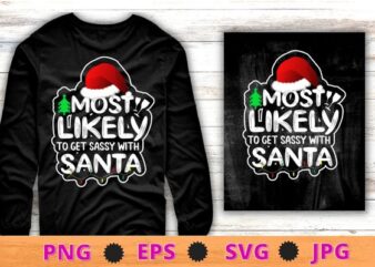 Most Likely To Get Sassy With Santa Funny Xmas Family Pajama T-Shirt design svg, Most Likely To Get Sassy With Santa png, Funny Xmas, Family Pajama,