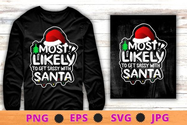 Most likely to get sassy with santa funny xmas family pajama t-shirt design svg, most likely to get sassy with santa png, funny xmas, family pajama,