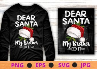 Dear Santa My Brother Did It Christmas Matching Family T-Shirt design svg, Dear Santa My Brother Did It png,